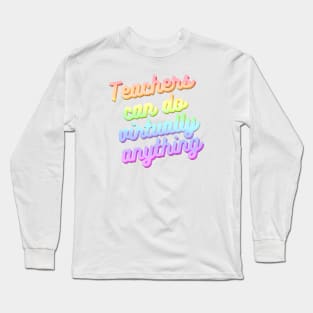Teachers can do virtually anything (Rainbow Text) Long Sleeve T-Shirt